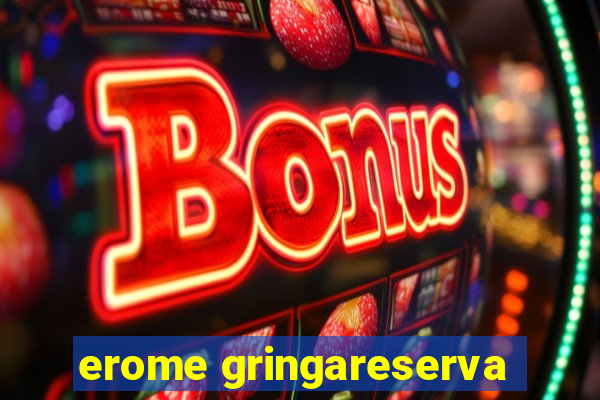 erome gringareserva